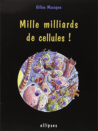 Mille milliards de cellules ! by Gilles Macagno