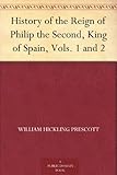 Front cover for the book History of the reign of Philip the Second, King of Spain by William Hickling Prescott