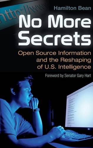 No More Secrets: Open Source Information and the Reshaping of U.S. Intelligence (Praeger Security International)