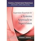 Supervision Essentials for a Systems Approach to Supervision (Clinical Supervision Essentials)