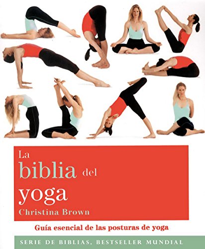 La biblia del yoga. Guia esencial de las posturas de yoga (Spanish Edition)