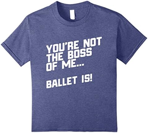 Kids You're Not The Boss Of Me... Ballet Is T-Shirt 8 Heather Blue
