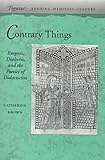 Contrary Things : Exegesis, Dialectic, and the Poetics of Didacticism, Brown, Catherine and Brown, Carolyn, 0804730091