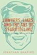 Lawyers, Liars, and the Art of Storytelling: Using Stories to Advocate, Influence, and Persuade