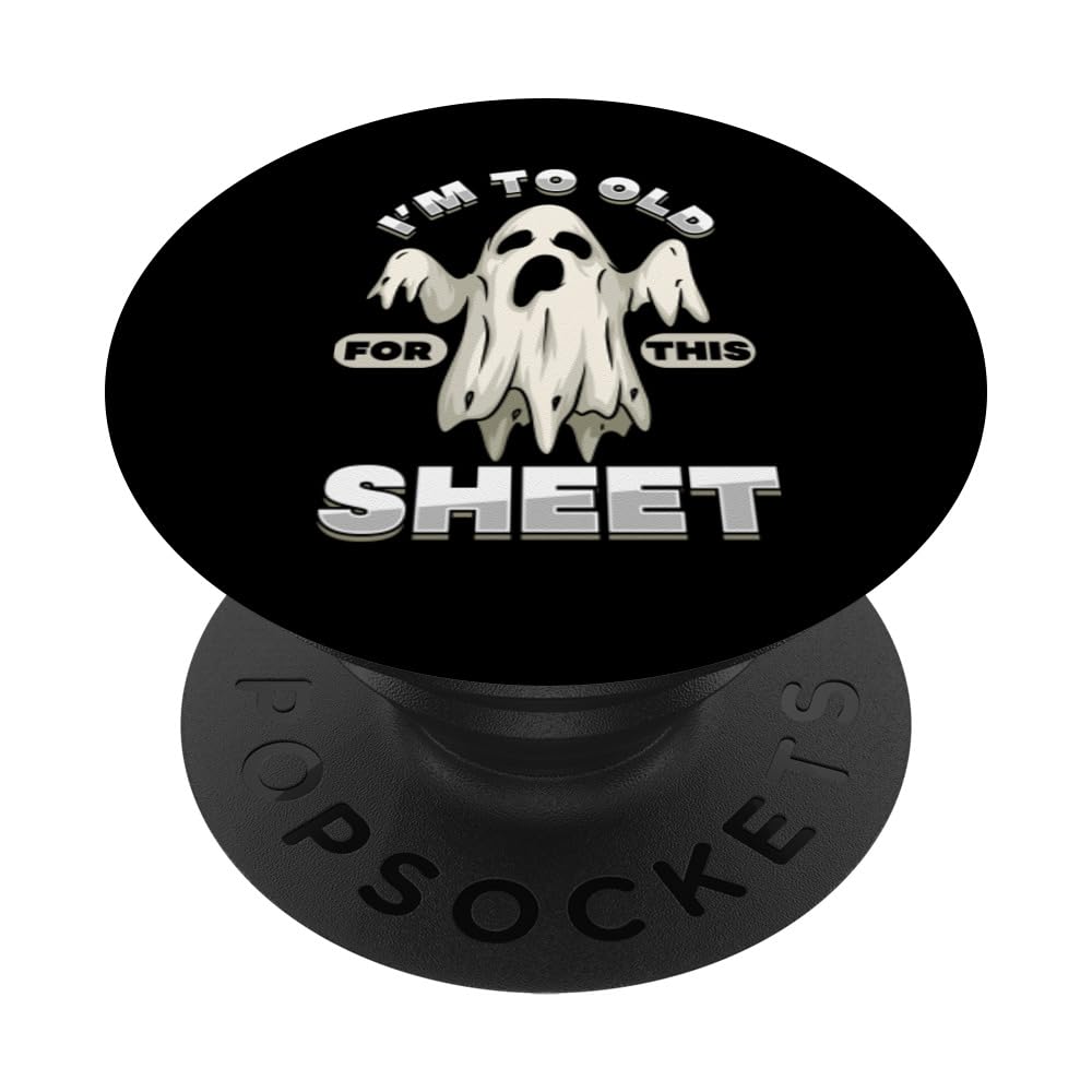 To Old For This Sheet Halloween Spooky Ghost Scary Fear Gift PopSockets Adhesive PopGrip