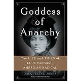 Goddess of Anarchy: The Life and Times of Lucy Parsons, American Radical