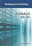 CCNA v3 Routing and Switching 200-125: 600+ Questions and Answers