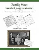 Family Maps of Crawford County, Missouri, Deluxe Edition : With Homesteads, Roads, Waterways, Towns, Cemeteries, Railroads, and More, Boyd, Gregory A., 1420304054