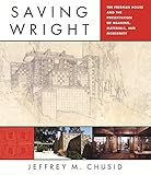 Saving Wright: The Freeman House and the Preservation of Meaning, Materials, and Modernity by 