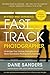 Fast Track Photographer, Revised and Expanded Edition: Leverage Your Unique Strengths for a More Suc by Dane Sanders, Richard N. Bolles