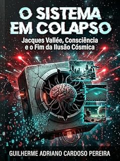 Livro O Sistema em Colapso: Jacques Vallée, Consciência e o Fim da Ilusão Cósmica (Ensaios Sobre o Absurdo Livro 2)