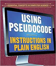Using Pseudocode: Instructions in Plain English (Essential Concepts in ...