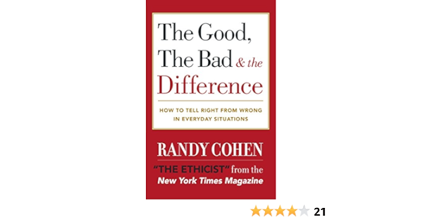 The Good The Bad The Difference How To Tell The Right From Wrong In Everyday Situations Cohen Randy Amazon Com Books