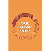SQL Server 2017: A Practical Guide for Beginners