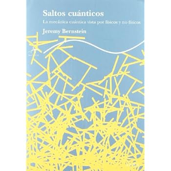 Saltos cuánticos: La mecánica cuántica vista por físicos y no físicos (Trayectos Lecturas/Ciencia) Saltos cuánticos: La mecánica cuántica vista por físicos y no físicos (Trayectos Lecturas/Ciencia)