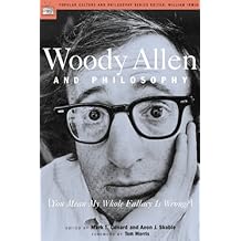 Woody Allen and Philosophy: [You Mean My Whole Fallacy Is Wrong?] (Popular Culture and Philosophy Book 8)