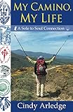 My Camino, My Life: A Sole to Soul Connection by