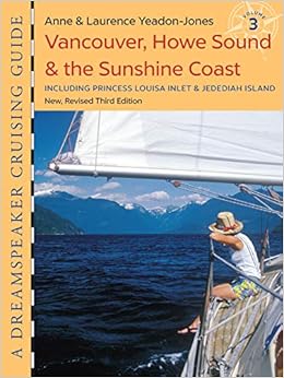 Dreamspeaker Cruising Guide Volume 3 Vancouver Howe Sound The Sunshine Coast Third Edition Yeadon Jones Anne Yeadon Jones Laurence 9781550177367 Books Amazon Ca