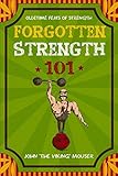 Forgotten Strength 101: Oldetime Feats Of Strength by John Mouser, Jango Black