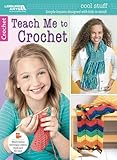 Cool Stuff Teach Me to Crochet-12 Fun Projects with Step-by-Step Photos and Kid-Friendly Instructions-Bonus On-Line Technique Videos Available by Leisure Arts