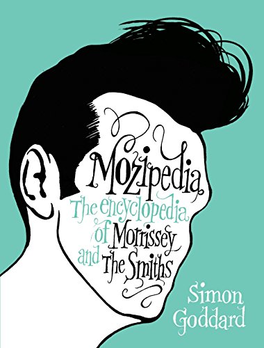 Mozipedia: The Encyclopedia of Morrissey and The Smiths by Simon Goddard