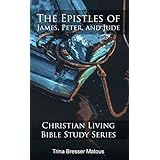 The Epistles of James, Peter, and Jude (Christian Living Bible Study Series Book 3)