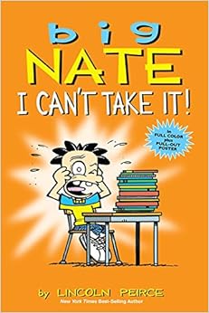 Big Nate: I Can't Take It!, by Lincoln Peirce Big Nate: I Can't Take It!, by Lincoln Peirce
