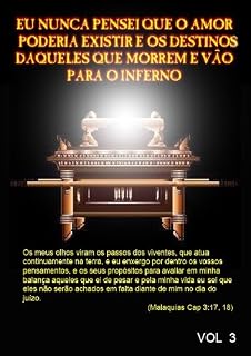 Livro EU NUNCA PENSEI QUE O AMOR PODERIA EXISTIR E OS DESTINOS DAQUELES QUE MORREM E VÃO PARA O INFERNO