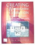 Creating a Winning Online Exhibition : A Guide for Libraries, Archives, and Museums, Kalfatovic, Martin R., 0838908179