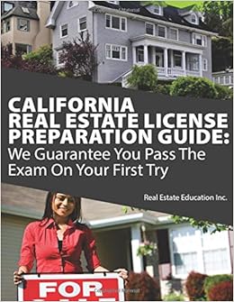 California Real Estate License Preparation Guide We Guarantee You Pass The Exam On Your First Try Real Estate Education Inc 9781546578987 Amazon Com Books