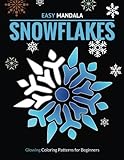 Easy Mandala Snowflakes. Glowing Coloring Patterns for Beginners: 40 Simple Ice Crystal Designs on Midnight Black Background Pages for Stress Relief ... Minded Art Therapy for Grownups) (Volume 1) by Opal O. Everett