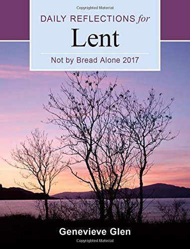 Not By Bread Alone: Daily Reflections for Lent 2017