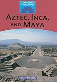 Aztec, Inca, and Maya (Technology in Times Past) by