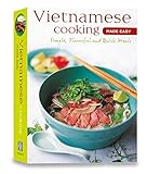 Vietnamese Cooking Made Easy: Simple, Flavorful and Quick Meals [Vietnamese Cookbook, 50 Recipes] (L