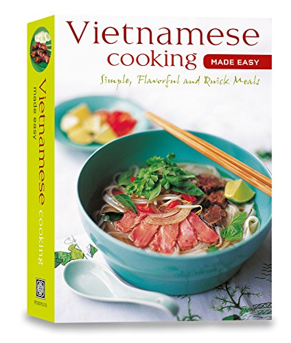 Vietnamese Cooking Made Easy: Simple, Flavorful and Quick Meals [Vietnamese Cookbook, 50 Recipes] (L