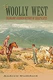 The Woolly West: Colorado's Hidden History of Sheepscapes (Elma Dill Russell Spencer Series in the West and Southwest)