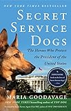 Secret Service Dogs: The Heroes Who Protect the President of the United States by Maria Goodavage, Clint Hill