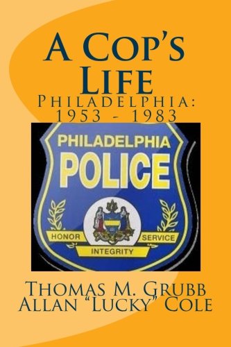 A Cop's Life: Philadelphia: 1953 - 1983