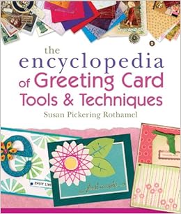 The Encyclopedia of Greeting Card Tools & Techniques, by Susan Pickering Rothamel The Encyclopedia of Greeting Card Tools & Techniques, by Susan Pickering Rothamel