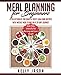 Meal Planning for Beginners: A Collection of 200 Quick & Tasty Low-Carb Recipes with Weekly Meal Plans On a 28-Day Journey | Save Time, Intensify Fat Burning and Lose Weight by Kelly Jason
