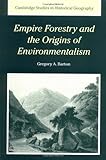Empire Forestry and the Origins of Environmentalism (Cambridge Studies in Historical Geography Book by 