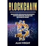 Blockchain: Uncovering Blockchain Technology, Cryptocurrencies, Bitcoin and the Future of Money: Blockchain and Cryptocurrency Exposed (Blockchain and Cryptocurrency as the Future of Money Book 1)