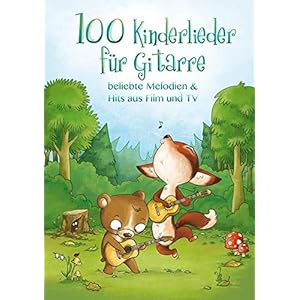 100 Kinderlieder für Gitarre: beliebte Melodien & Hits aus Film und TV
