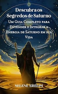 Livro Descubra os Segredos de Saturno: Um Guia Completo para Entender e Integrar a Energia de Saturno em sua Vida