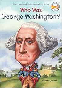 Who Was George Washington?: Edwards, Roberta, Who Hq, Kelley, True:  9780448448923: Amazon.com: Books