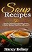 Soup Recipes: 50 Simple, Delicious & Healthy Soups & Stews Recipes for Better Health and Easy Weight Loss (Delicious Soup Recipes)