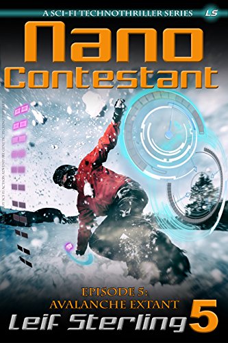 Nano Contestant - Episode 5: Avalanche Extant: The Technothriller Futuristic Science Fiction Adventure of a Cyberpunk Marine (Nano Contestant Series)