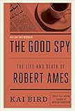 The Good Spy: The Life and Death of Robert Ames