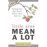 Little Sins Mean a Lot: Kicking Our Bad Habits Before They Kick Us