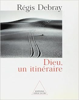 Dieu, un itinéraire, by Régis Debray Dieu, un itinéraire, by Régis Debray